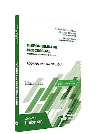 Livro Disponibilidade Processual - a Liberdade das Partes No Processo - Lucca