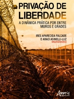 Livro Privacao de Liberdade: a Dinamica Pratica por entre Muros e Grades - Falcade