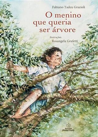 Livro O Menino que Queria ser Árvore - Grazioli - Positivo