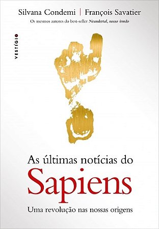 Livro Ultimas Noticias do Sapiens, as - Uma Revolucao Nas Nossas Origens - Condemi/savatier