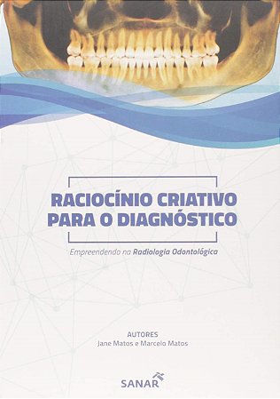 Livro Raciocinio Criativo para o Diagnosticos: Empreendendo Na Radiologia Na Odon - Matos