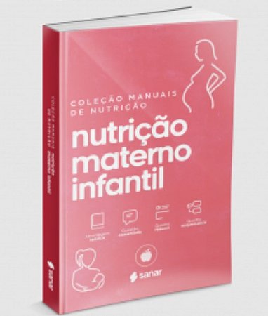 Livro Nutrição Materno Infantil: Coleção Manuais da Nutrição - Volume 3 - Sanar