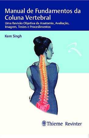 Livro Manual de Fundamentos da Coluna Vertebral: Uma Revisao Objetiva da Anatomia - Singh