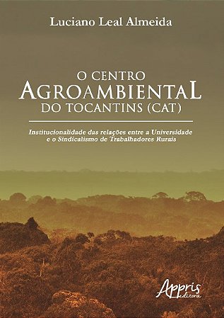 Livro Centro Agroambiental do Tocantins (cat), o - Institucionalidade das Relacoe - Almeida