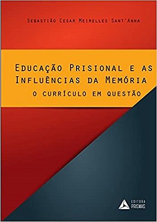 Livro Educacao Prisional e as Influencias da Memoria - o Curriculo em Questao - Santanna