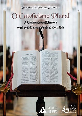 Livro Catolicismo Plural, o - a Congregacao da Missao e a Construcao do Ultramont - Oliveira