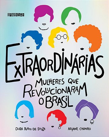 Livro Extraordinarias - Mulheres Que Revolucionaram O Brasil - Cararo/souza
