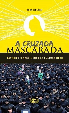 Livro Cruzada Mascarada, a - Batman e o Nascimento da Cultura Nerd - Weldon