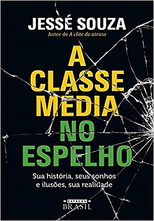 Livro Classe Media No Espelho, a - Sua Historia, Seus Sonhos e Ilusoes, Sua Reali - Souza