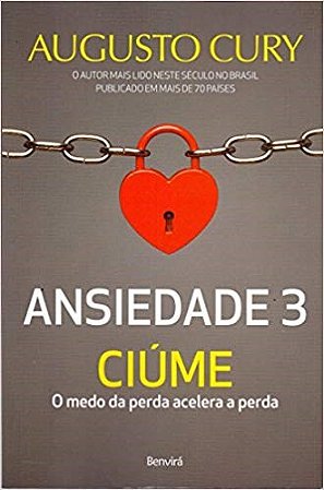 Livro Ansiedade 3 Ciúme:  O Medo da Perda Acelera a Perda Cury