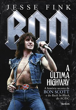 Livro Bon - a Ultima Highway - a Historia Secreta de Bon Scott e do Back In Black - Fink