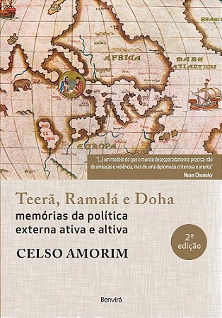 Livro Teera, Ramala e Doha - Memorias da Politica Externa Ativa e Altiva - Amorim