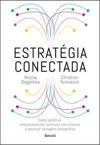 Livro Estratégia Conectada: Como Construir Relacionamentos Contínuos com Clientes: Siggelkowterwiesch