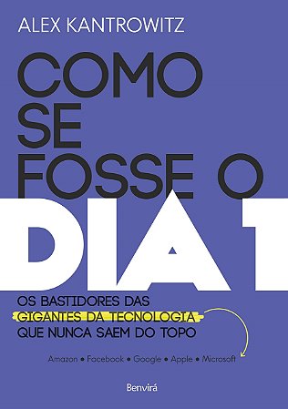 Livro Como se Fosse o Dia 1: os Bastidores das Gigantes da Tecnologia Que Nunca S  Kantrowitz