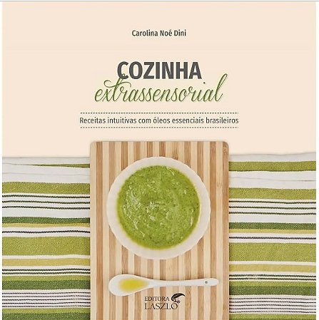 Livro Cozinha Extrassensorial: Receitas Intuitivas com Óleos Essenciais Brasileiros