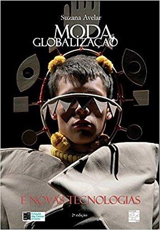 Livro Moda, Globalizacao e Novas Tecnologias - Avelar
