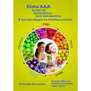 Livro Dieta AAA - Antiácida Antioxidante Anti-inflamatória e Sua Abordagem Na Dietética Oriental - Fernandes