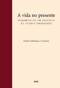 Livro Vida No Presente, a - Memorias de Um Paciente de Neurofibromatose - Tamassia