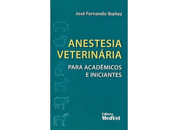 Livro Anestesia Veterinária para Acadêmicos e Iniciantes  Ibanez