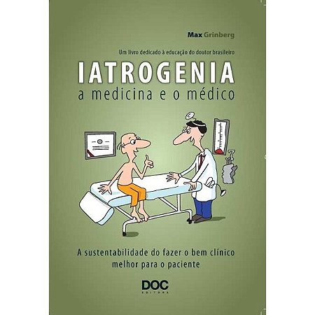 Livro Iatrogenia: a Medicina e o Medico - a Sustentabilidade do Fazer o Bem Clini - Grinberg