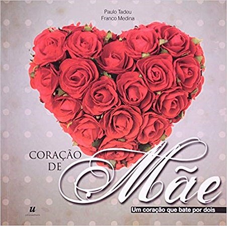 Livro Coracao de Mae - Um Coracao Que Bate por Dois - Tadeu/medina