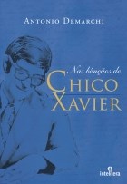 Livro Nas Bencaos de Chico Xavier - Demarchi