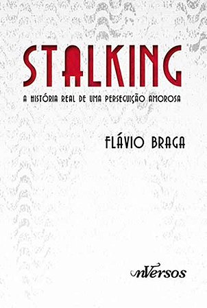 Livro Stalking - a Historia Real de Uma Perseguicao Amorosa - Braga