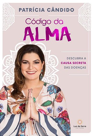 Livro Código da Alma: Descubra a Causa Secreta das Doenças