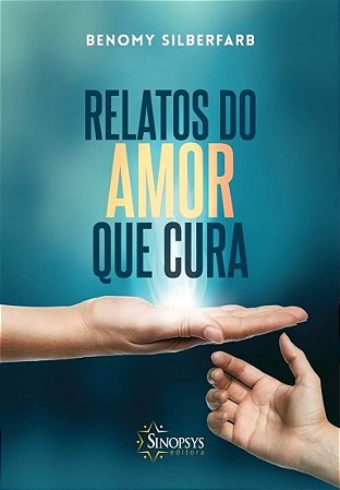 Livro Relatos do Amor Que Cura - Silberfarb