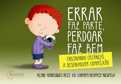Livro Errar Faz Parte, Perdoar Faz Bem: Ensinando Criancas a Desenvolver Compaixa - Reis/neufeld