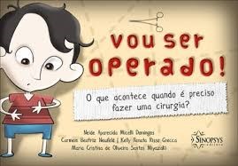 Livro Vou Ser Operado! O que Acontece Quando e Preciso Fazer uma Cirurgia