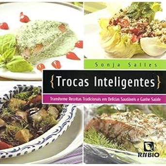 Livro Trocas Inteligentes: Transforme Receitas Tradicionais em Delícias Saudáveis