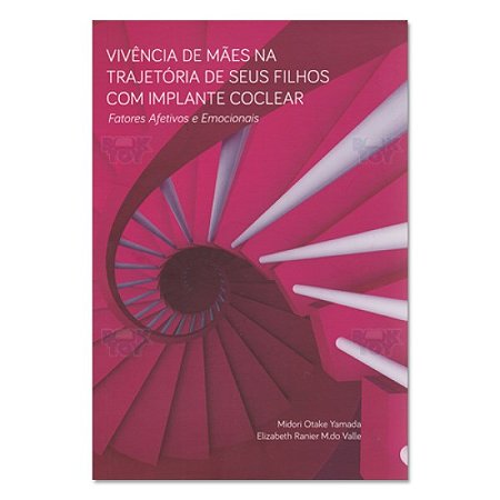 Livro Vivencia de Maes Na Trajetoria de Seus Filhos com Implante Coclear - Yamada/valle