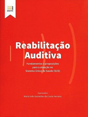 Livro Reabilitacao Auditiva Fundamentos e Proposicoes para a Atuacao do Sistema U - Ferreira