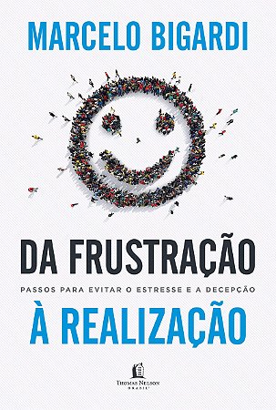 Livro Da Frustracao a Realizacao: Passos para Evitar o Estresse e a Decepcao - Bigardi