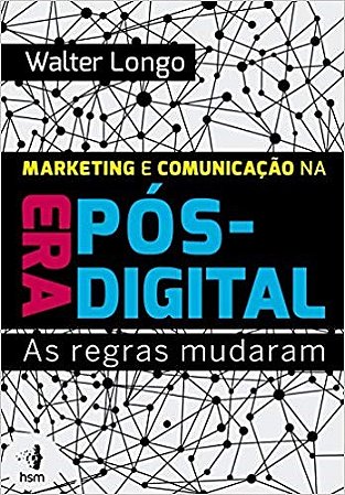 Livro Marketing e Comunicacao Na era Pos-digital: as Regras Mudaram - Longo