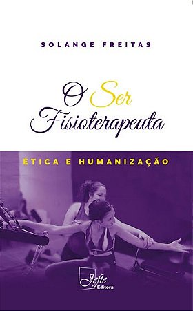 Livro Ser Fisioterapeuta, O: ética e Humanização - Freitas