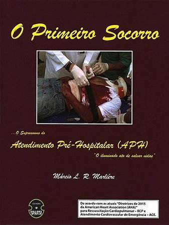 Livro Primeiro Socorro, o - o Suprassumo do Atendimento Pre-hospitalar (aph) - Marliere