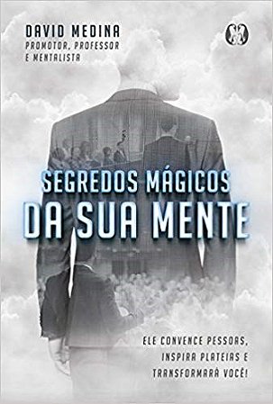 Livro Segredos Magicos da Sua Mente: Ele Convence Pessoas, Inspira Plateias e tra - Medina