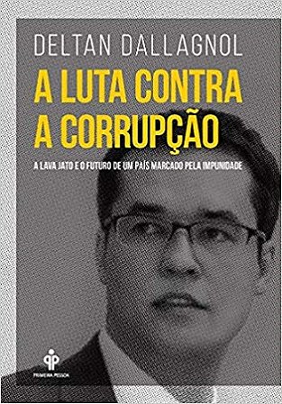 Livro Luta contra a Corrupcao, a - a Lava Jato e o Futuro de Um Pais Marcado Pela - Dallagnol