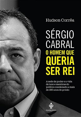 Livro Sergio Cabral: o Homem Que Queria Ser rei - Correa