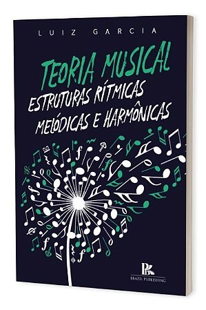Livro Teoria Musical: Estruturas Ritmicas, Melodicas e Harmonicas - Garcia