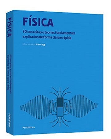 Livro Fisica - 50 Conceitos e Teorias Fundamentais Explicados de Forma Clara e ra - Clegg