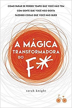 Livro Magica Transformadora do F*, a - Como Parar de Perder Tempo Que Voce Nao te - Knight
