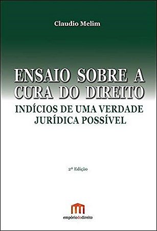 Livro Ensaio sobre a Cura do Direito: Indicios e Uma Verdade Juridica Possivel - Melim