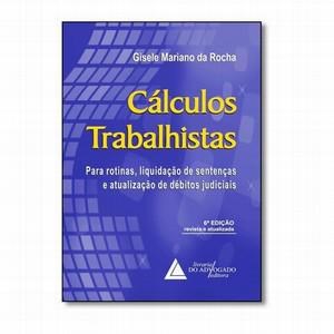 Livro Cálculos Trabalhistas: para Rotinas, Liquidação de Sentenças e Atualização - Rocha - Advogado