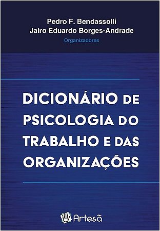 Livro Dicionario de Psicologia do Trabalho e das Organizacoes - Bendassolli/borges-a