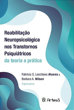 Livro Reabilitacao Neuropsicologica Nos Transtornos Psiquiatricos: da Teoria a pr - Alvares/wilson