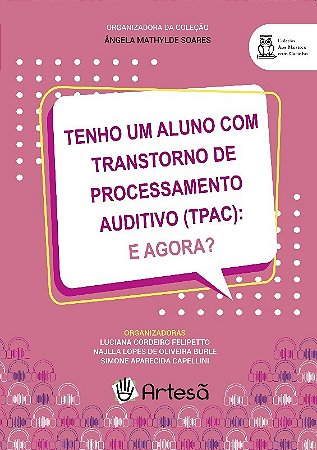 Livro Tenho Um Aluno com Transtorno de Processamento Auditivo (tpac): e Agora - Felipetto/ Burle/ C