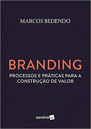 Livro Branding: Processos e Práticas para a Construção de Valor - Bedendo - Saraiva